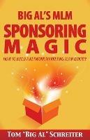 Big Al's MLM Sponsoring Magic: How to Build a Network Marketing Team Quickly - Tom Big Al Schreiter - cover