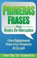 Primeras Frases Para Redes De Mercadeo: Como Rapidamente Poner A Los Prospectos De Tu Lado - Tom Big Al Schreiter - cover