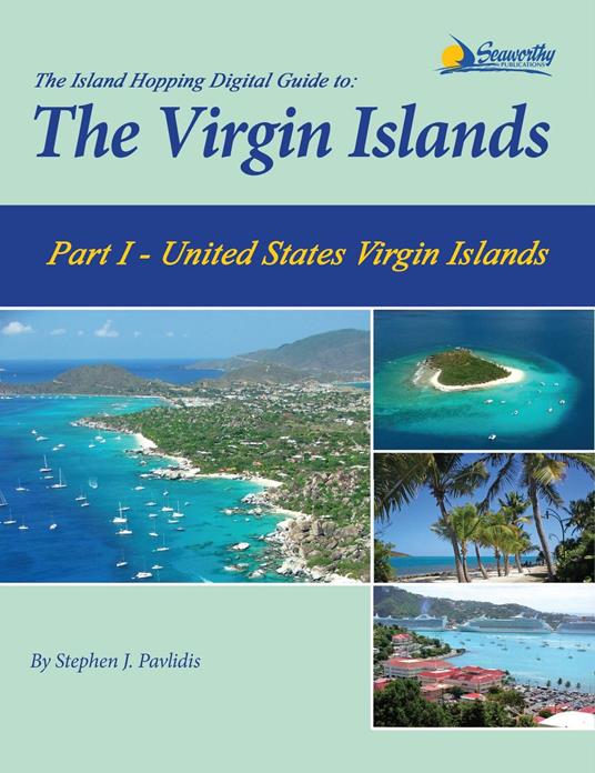 The Island Hopping Digital Guide To The Virgin Islands - Part I - The United States Virgin Islands