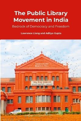 The Public Library Movement in India: Bedrock of Democracy and Freedom - Lawrence Liang,Aditya Gupta - cover