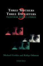 Three Mothers, Three Daughters: Palestinian Women's Stories
