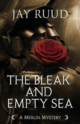 The Bleak and Empty Sea: The Tristram and Isolde Story - Jay Ruud - cover