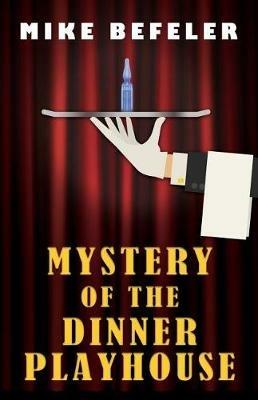 Mystery of the Dinner Playhouse - Mike Befeler - cover