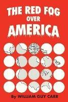 The Red Fog Over America - William Guy Carr - cover