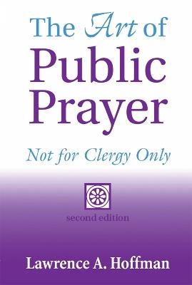 The Art of Public Prayer: Not for Clergy Only - Rabbi Lawrence A. Hoffman - cover