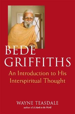 Bede Griffiths: An Introduction to His Interspiritual Thought - Wayne Teasdale - cover