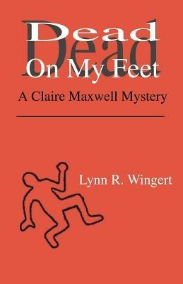 Dead on My Feet: A Claire Maxwell Mystery - Lynn R. Wingert - cover