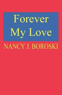 Forever My Love - Nancy J. Boroski - cover