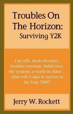 Troubles on the Horizon: Surviving Y2K - Jerry W. Rockett - cover