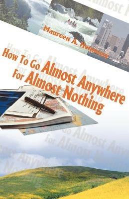 How to Go Almost Anywhere for Almost Nothing - Maureen A. Hennessy - cover