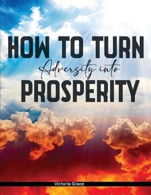 How to Turn Adversity Into Prosperity - Victoria Grace - cover