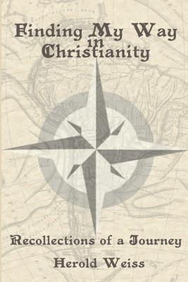Finding My Way in Christianity - Herold Weiss - cover