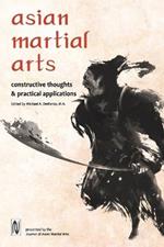 Asian Martial Arts: Constructive Thoughts and Practical Applications: Constructive Thoughts & Practical Applications