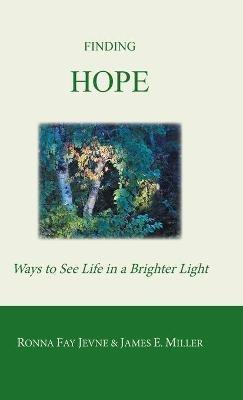 Finding Hope: Ways of Seeing Life in a Brighter Light - Ronna Fay Jevne,James E Miller,Harold Martin - cover