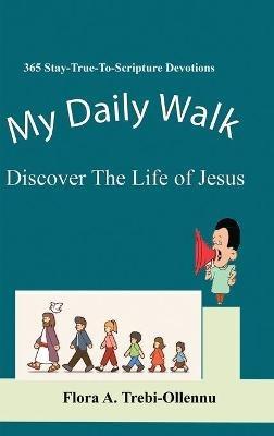 My Daily Walk: Discover The Life of Jesus - Flora A Trebi-Ollennu - cover