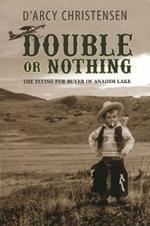 Double or Nothing: The Flying Fur Buyer of Anahim Lake