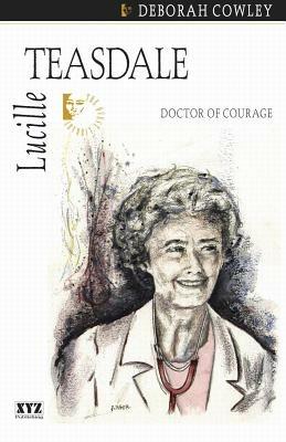 Lucille Teasdale: Doctor of Courage - Deborah Cowley - cover