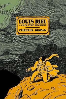 Louis Riel - a Comic-Strip Biography - Chester Brown - cover