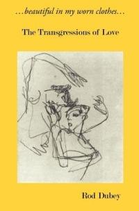 ...Beautiful in My Worn Clothes... the Transgressions of Love - Rod Dubey - cover