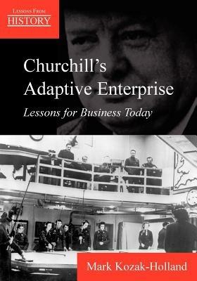 Churchill's Adaptive Enterprise: Lessons for Business Today - Mark Kozak-Holland - cover