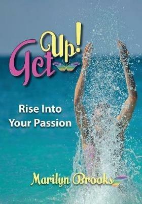 Get Up!: Rise Into Your Passion - Marilyn Brooks - cover