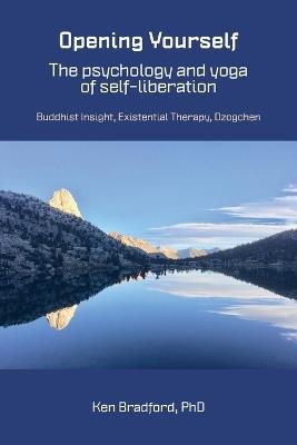Opening Yourself: Buddhist Insight, Existential Therapy, Dzogchen - Kenneth G Bradford - cover