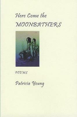 Here Come the Moonbathers - Patricia Young - cover