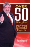 Over 50 Killer Ideas for Delivering Successful Projects - Richard Morreale - cover