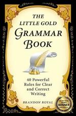 The Little Gold Grammar Book: Mastering the Rules That Unlock the Power of Writing