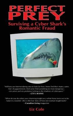 Perfect Prey: Surviving a Cyber Shark's Romantic Fraud - Liz Cole - cover