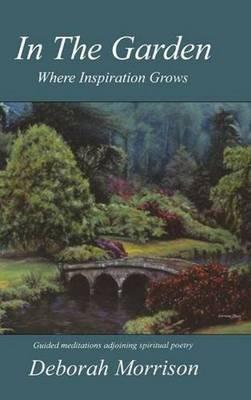 In the Garden: Where Inspiration Grows - Deborah Morrison - cover