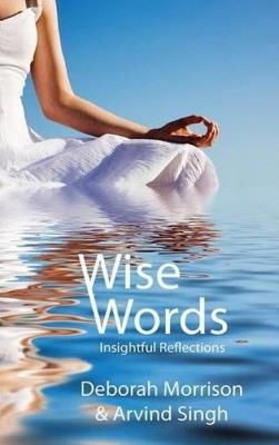 Wise Words: Insightful Reflections - Deborah Morrison,Arvind Singh - cover