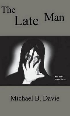 The Late Man: A Novel - Michael B. Davie - cover