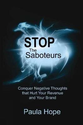 Stop the Saboteurs: Conquer Negative Thoughts That Hurt Your Revenue & Your Brand - Paula Hope - cover