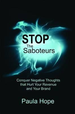 Stop the Saboteurs: Conquer Negative Thoughts That Hurt Your Revenue & Your Brand - Paula Hope - cover