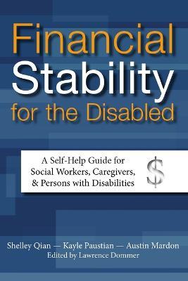 Financial Stability for the Disabled: A Self-Help Guide for Social Workers, Caregivers, & Persons with Disabilities - Austin Mardon,Shelley Qian,Kayle Paustian - cover