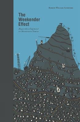 The Weekender Effect: Hyperdevelopment in Mountain Towns - Robert William Sandford - cover