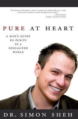 Pure at Heart: A Man's Guide to Purity in a Sexualized World - Simon Sheh - cover