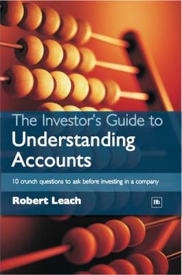 The Investor's Guide to Understanding Accounts: 10 Crunch Questions to Ask Before Investing in a Company - Robert Leach - cover