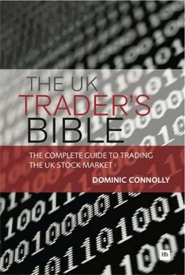 The UK Trader's Bible: The Complete Guide to Trading the UK Stock Market - Dominic Connolly - cover