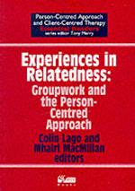Experiences in Relatedness: Groupwork and the Person-centred Approach