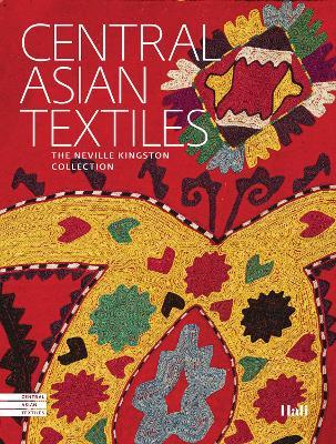 Central Asian Textiles: The Neville Kingston Collection - Snezhanna Atanova,Tereza Hejzlarová - cover