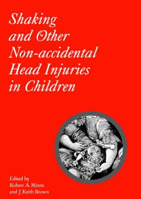 Shaking and Other Non-Accidental Head Injuries in Children - Robert A. Minns,J. Keith Brown - cover