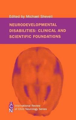Neurodevelopmental Disabilities: Clinical and Scientific Foundations - Michael Shevell - cover