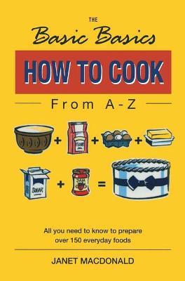 The Basic Basics How to Cook from A-Z - Janet MacDonald - cover