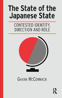 The State of the Japanese State: Contested Identity, Direction and Role - Gavan McCormack - cover