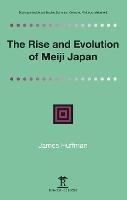 The Rise and Evolution of Meiji Japan - James Huffmann - cover