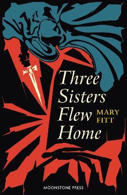 Three Sisters Flew Home - Mary Fitt - cover