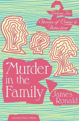 Stories of Crime & Detection Vol II: Murder in the Family - James Ronald - cover