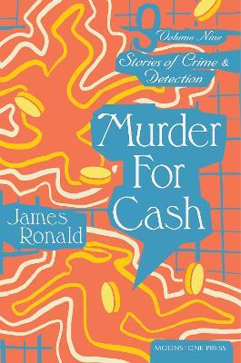 Murder for Cash: Stories of Crime & Detection Vol 9 - James Ronald - cover